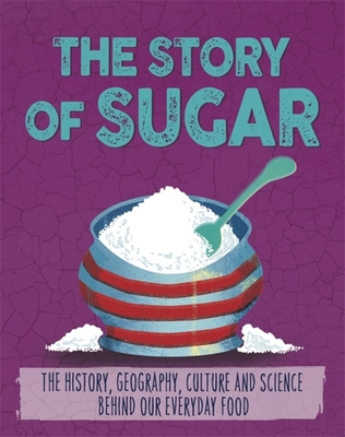 The Story of Food: Sugar By Alex Woolf Cover Image