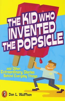 The Kid Who Invented the Popsicle: And Other Surprising Stories about Inventions Cover Image
