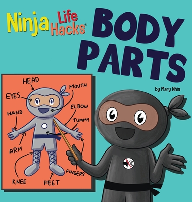 Ninja Life Hacks BODY PARTS: Perfect Children's Book for Babies, Toddlers, Preschool About Body Parts By Mary Nhin Cover Image