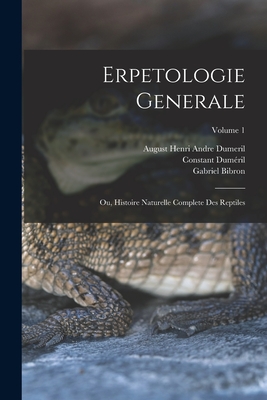 Erpetologie Generale: Ou, Histoire Naturelle Complete Des Reptiles; Volume 1 By Constant Duméril, Gabriel Bibron, August Henri Andre Dumeril Cover Image