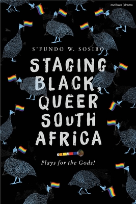 Staging Black, Queer South Africa: Plays for the Gods! Cover Image