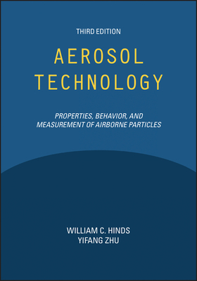 Aerosol Technology: Properties, Behavior, and Measurement of Airborne Particles By William C. Hinds, Yifang Zhu Cover Image