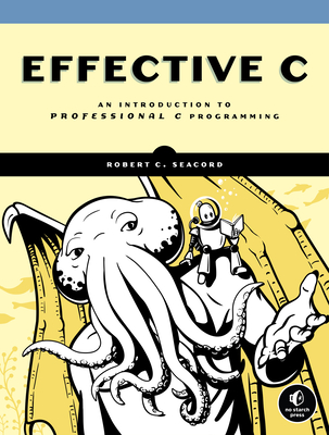 Effective C: An Introduction to Professional C Programming By Robert C. Seacord Cover Image