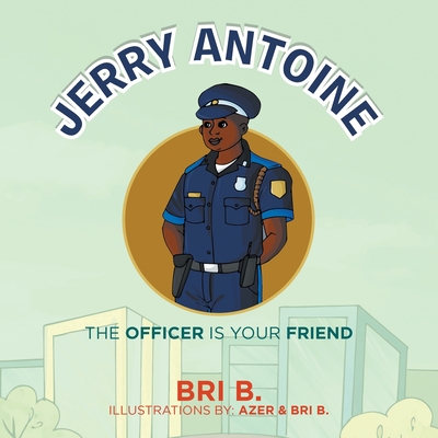 Jerry Antoine: The Officer Is Your Friend By Bri B, Azer (Illustrator) Cover Image