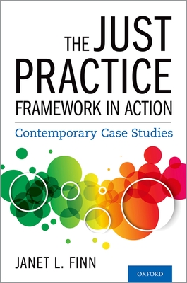 The Just Practice Framework in Action: Contemporary Case Studies By Janet L. Finn (Volume Editor) Cover Image