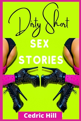 Dirty Short Sex Stories: 2 Books in 1: All Your Dirty Dreams in a Single Volume! FOR ADULTS ONLY! (2021 Edition) By Cedric Hill Cover Image