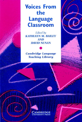 Voices from the Language Classroom: Qualitative Research in Second Language Education (Cambridge Language Teaching Library) Cover Image