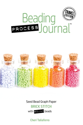 Beading Process Journal Travel Edition: Brick Stitch for Round Beads By Cheri Taliaferro Cover Image
