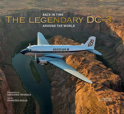 The Legendary DC-3: Around the World By Francisco Agullo, Raphael Favre, Katsuhiko Tokunaga Cover Image