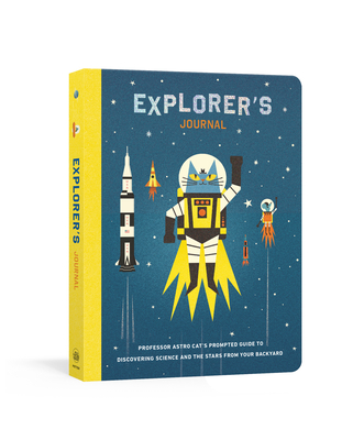 Explorer's Journal: Professor Astro Cat's Prompted Guide to Discovering Science and the Stars from Your Backyard By Dr. Dominic Walliman, Ben Newman (Illustrator) Cover Image