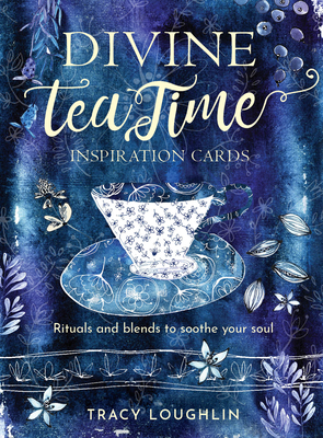 Divine Tea Time Inspiration Cards: Rituals and Blends to Soothe Your Soul (40 full-color cards, 16-page booklet, and wooden stand) By Tracy Loughlin Cover Image