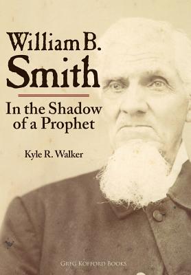 William B. Smith: In the Shadow of a Prophet By Kyle R. Walker Cover Image