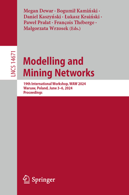 Modelling and Mining Networks: 19th International Workshop, Waw 2024, Warsaw, Poland, June 3-6, 2024, Proceedings (Lecture Notes in Computer Science #1467)