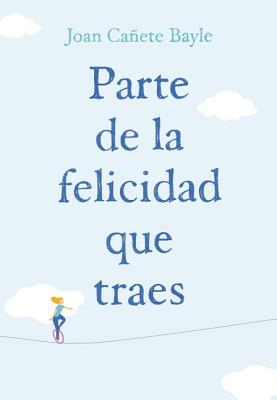 Parte de la felicidad que traes By Joan Canete Bayle Cover Image