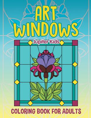 Art Windows: Coloring Book For Adults By Jupiter Kids Cover Image