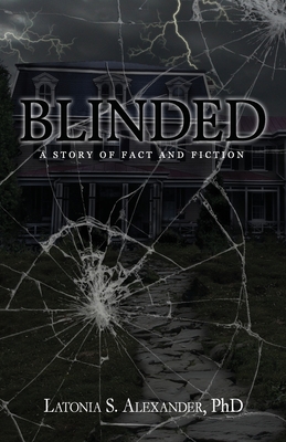Blinded: A Story of Fact and Fiction By Latonia S. Alexander Cover Image