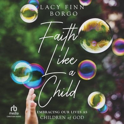 Faith Like a Child: Embracing Our Lives as Children of God Cover Image