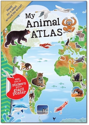 My Animal Atlas: A Fun, Fabulous Guide for Children to the Animals of the World (My Atlas Series for Children) By Isadora Smunket, Smunket Cover Image