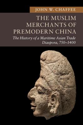 The Muslim Merchants of Premodern China: The History of a Maritime Asian Trade Diaspora, 750-1400 (New Approaches to Asian History) Cover Image