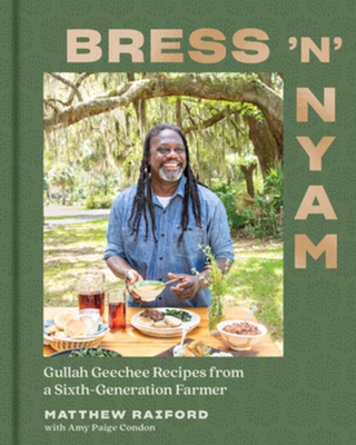 Bress 'n' Nyam: Gullah Geechee Recipes from a Sixth-Generation Farmer By Matthew Raiford, Amy Paige Condon (With) Cover Image