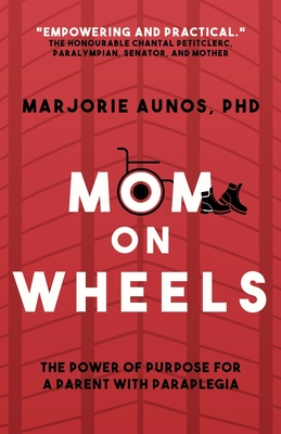 Mom on Wheels: The Power of Purpose for a Parent With Paraplegia By Marjorie Aunos Cover Image