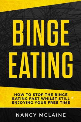 Binge Eating: How to stop binge eating fast whilst still enjoying your free time Cover Image
