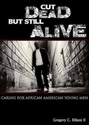 Cut Dead But Still Alive: Caring for African American Young Men