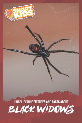 Unbelievable Pictures and Facts About Black Widows By Olivia Greenwood Cover Image