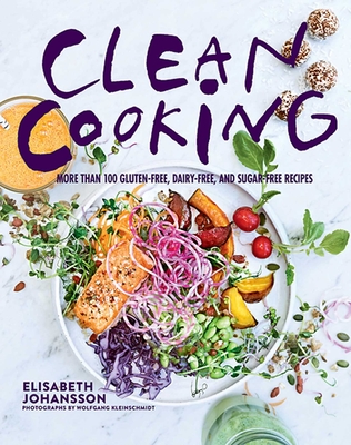 Clean Cooking: More Than 100 Gluten-Free, Dairy-Free, and Sugar-Free Recipes By Elisabeth Johansson, Wolfgang Kleinschmidt (By (photographer)) Cover Image