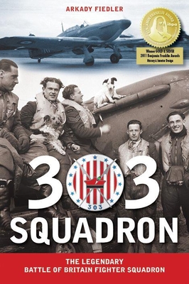 303 Squadron: The Legendary Battle of Britain Fighter Squadron By Arkady Fiedler, Jarek Garlinski (Translator) Cover Image