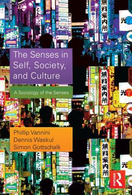The Senses in Self, Society, and Culture: A Sociology of the Senses (Sociology Re-Wired)