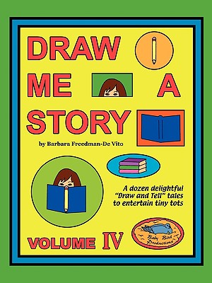 Draw Me a Story Volume IV: A dozen draw and tell stories to entertain children Cover Image