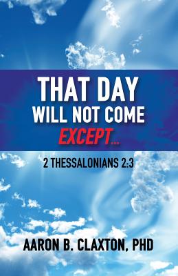 That Day Shall Not Come Except... By Aaron B. Claxton Cover Image