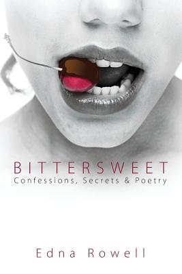 Bittersweet: Confessions, Secrets & Poetry By Edna Rowell Cover Image