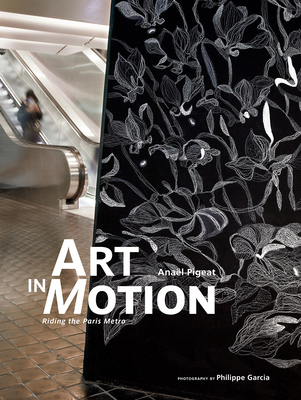 Art in Motion: Riding the Paris Metro By Anaël Pigeat, Philippe Garcia  (By (photographer)) Cover Image