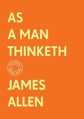 As a Man Thinketh: The Complete Original Edition (With Bonus Material) (The Basics of Success)