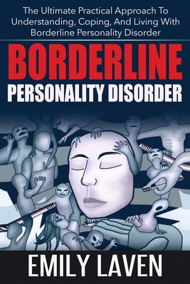 Borderline Personality Disorder: The Ultimate Practical Approach To Understanding, Coping, and Living With Borderline Personality Disorde By Emily Laven Cover Image