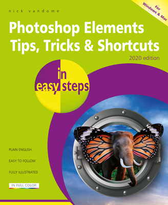 Photoshop Elements Tips, Tricks & Shortcuts in Easy Steps: 2020 Edition By Nick Vandome Cover Image