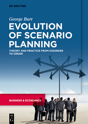 Evolution of Scenario Planning: Theory and Practice from Disorder to Order By George Burt Cover Image