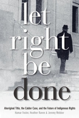 Let Right Be Done: Aboriginal Title, the Calder Case, and the Future of Indigenous Rights (Law and Society) Cover Image