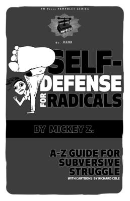Self-Defense for Radicals: A to Z Guide for Subversive Struggle (PM Pamphlet)