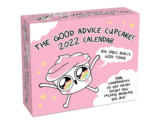 Good Advice Cupcake 2022 Day-to-Day Calendar: Daily compliments so you never forget how f*cking amazing you are! By Loryn Brantz, Kyra Kupetsky Cover Image