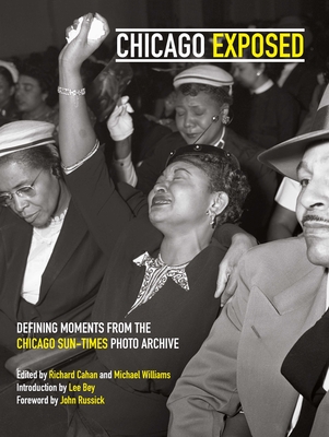 Chicago Exposed: Defining Moments from the Chicago Sun-Times Photo Archive Cover Image