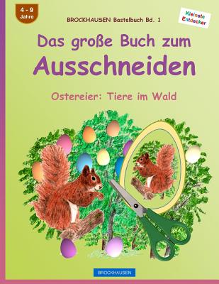 BROCKHAUSEN Bastelbuch Bd. 1: Das große Buch zum Ausschneiden: Ostereier: Tiere im Wald