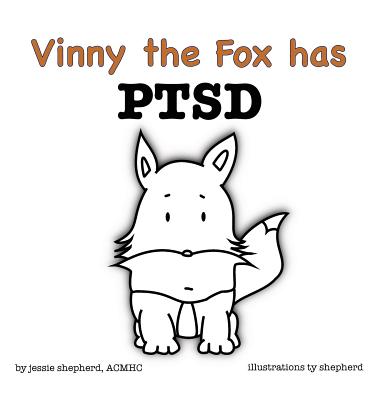 Vinny the Fox has PTSD (What Mental Disorder #3) By Jessie Shepherd, Tyler Shepherd (Illustrator) Cover Image