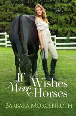 If Wishes Were Horses By Barbara Morgenroth Cover Image