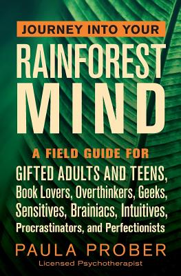 Journey Into Your Rainforest Mind: A Field Guide for Gifted Adults and Teens, Book Lovers, Overthinkers, Geeks, Sensitives, Brainiacs, Intuitives, Pro Cover Image