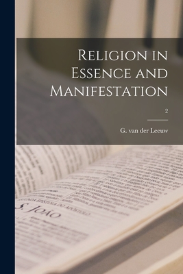 Religion in Essence and Manifestation; 2 By G. Van Der (Gerardus) 1890-1950 Leeuw (Created by) Cover Image