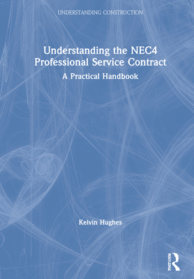 Understanding the Nec4 Professional Service Contract: A Practical Handbook (Understanding Construction) Cover Image
