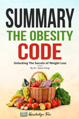 Summary: The Obesity Code: Unlocking The Secrets of Weight Loss By Dr. Jason Fung Cover Image